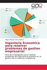 Ingenieria Economica para resolver problemas de gestion empresarial