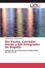 Rio Fucha. Corredor Verde y Eje Integrador de Bogota