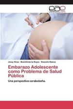 Embarazo Adolescente como Problema de Salud Publica