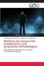 Modelos de proyeccion prospectiva, una propuesta metodologica.