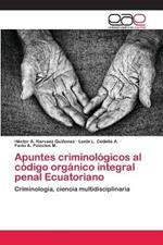 Apuntes criminologicos al codigo organico integral penal Ecuatoriano