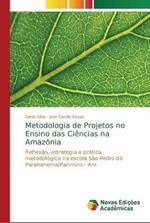Metodologia de Projetos no Ensino das Ciencias na Amazonia