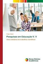 Pesquisas em Educacao V. V