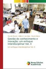 Gestao do conhecimento e inovacao: um enfoque interdisciplinar Vol. II