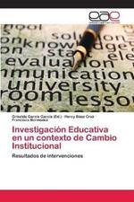 Investigacion Educativa en un contexto de Cambio Institucional