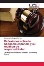 Reflexiones sobre la Abogacia espanola y su regimen de responsabilidad