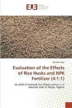 Evaluation of the Effects of Rice Husks and NPK Fertilizer (4: 1:1)