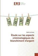 Etude sur les aspects criminologiques du blanchiment d'argent