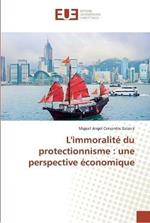 L'immoralite du protectionnisme: une perspective economique