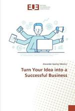 Turn Your Idea into a Successful Business