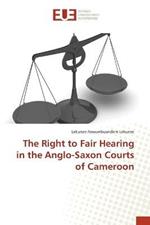 The Right to Fair Hearing in the Anglo-Saxon Courts of Cameroon