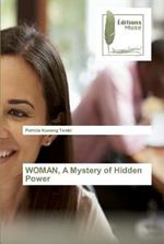 WOMAN, A Mystery of Hidden Power