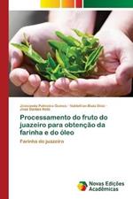 Processamento do fruto do juazeiro para obtencao da farinha e do oleo