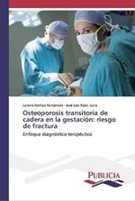 Osteoporosis transitoria de cadera en la gestacion: riesgo de fractura
