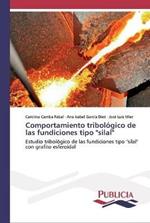 Comportamiento tribologico de las fundiciones tipo silal