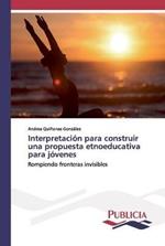 Interpretacion para construir una propuesta etnoeducativa para jovenes