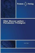 UEber Wasser gehen - Potsdamer Predigten