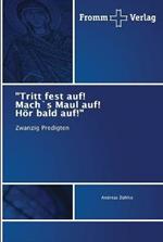 Tritt fest auf! Mach`s Maul auf! Hoer bald auf!