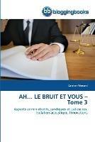 AH... LE BRUIT ET VOUS - Tome 3