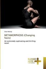 METAMORPHOSIS (Changing faces)