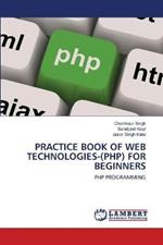 Practice Book of Web Technologies-(Php) for Beginners