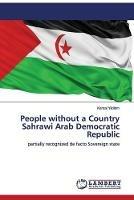 People without a Country Sahrawi Arab Democratic Republic