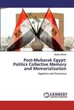 Post-Mubarak Egypt: Politics Collective Memory and Memorialization