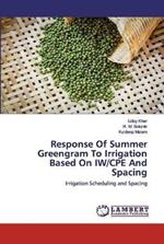 Response Of Summer Greengram To Irrigation Based On IW/CPE And Spacing