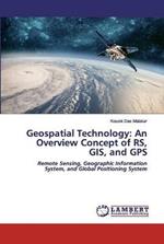 Geospatial Technology: An Overview Concept of RS, GIS, and GPS
