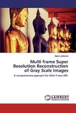 Multi frame Super Resolution Reconstruction of Gray Scale Images