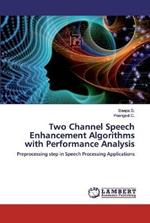 Two Channel Speech Enhancement Algorithms with Performance Analysis