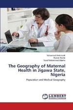 The Geography of Maternal Health in Jigawa State, Nigeria