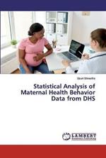 Statistical Analysis of Maternal Health Behavior Data from DHS