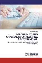 Opportunity and Challenges of Adopting Agent Banking