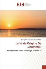 La Vraie Origine De L'homme I