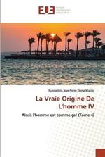 La Vraie Origine De L'homme IV