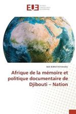 Afrique de la memoire et politique documentaire de Djibouti - Nation