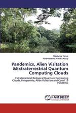 Pandemics, Alien Visitation &Extraterrestrial Quantum Computing Clouds