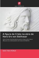 A figura de Cristo na obra de Hans Urs von Balthasar