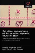 Gra wideo, pedagogiczno-edukacyjna alternatywa dla nauczania sztuk