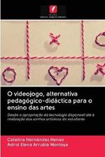 O videojogo, alternativa pedagogico-didactica para o ensino das artes