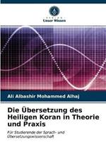 Die UEbersetzung des Heiligen Koran in Theorie und Praxis