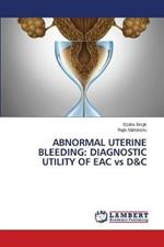 Abnormal Uterine Bleeding: DIAGNOSTIC UTILITY OF EAC vs D&C