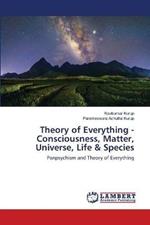 Theory of Everything - Consciousness, Matter, Universe, Life & Species