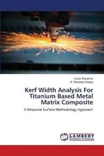 Kerf Width Analysis For Titanium Based Metal Matrix Composite