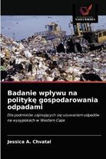 Badanie wplywu na polityke gospodarowania odpadami