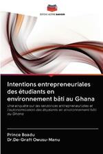 Intentions entrepreneuriales des etudiants en environnement bati au Ghana