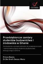 Przedsiebiorcze zamiary studentow budownictwa i srodowiska w Ghanie