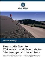 Eine Studie uber den Voelkermord und die ethnischen Sauberungen an der Amhara