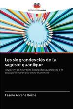 Les six grandes cles de la sagesse quantique